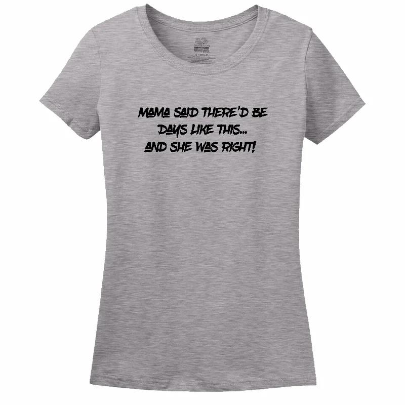 Mama Said There'D Be Days Like This... She Was Right Womens Tee Ribbed T-Shirt High Neck Heavyweight