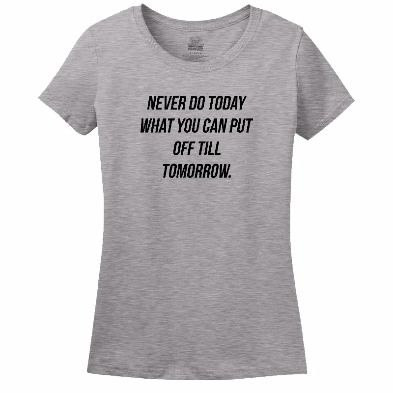 Never Do Today What You Can Put Off Till Tomorrow Women's Tee Asymmetrical Pockets Print