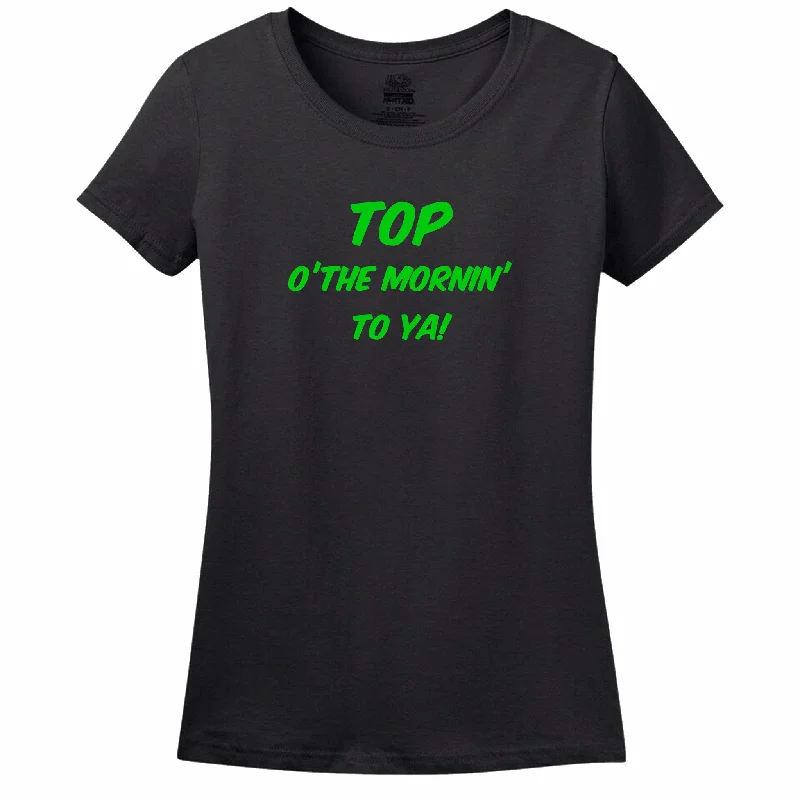 Top Of The Mornin' To Ya! Womens Tee Cozy Warm Stylish