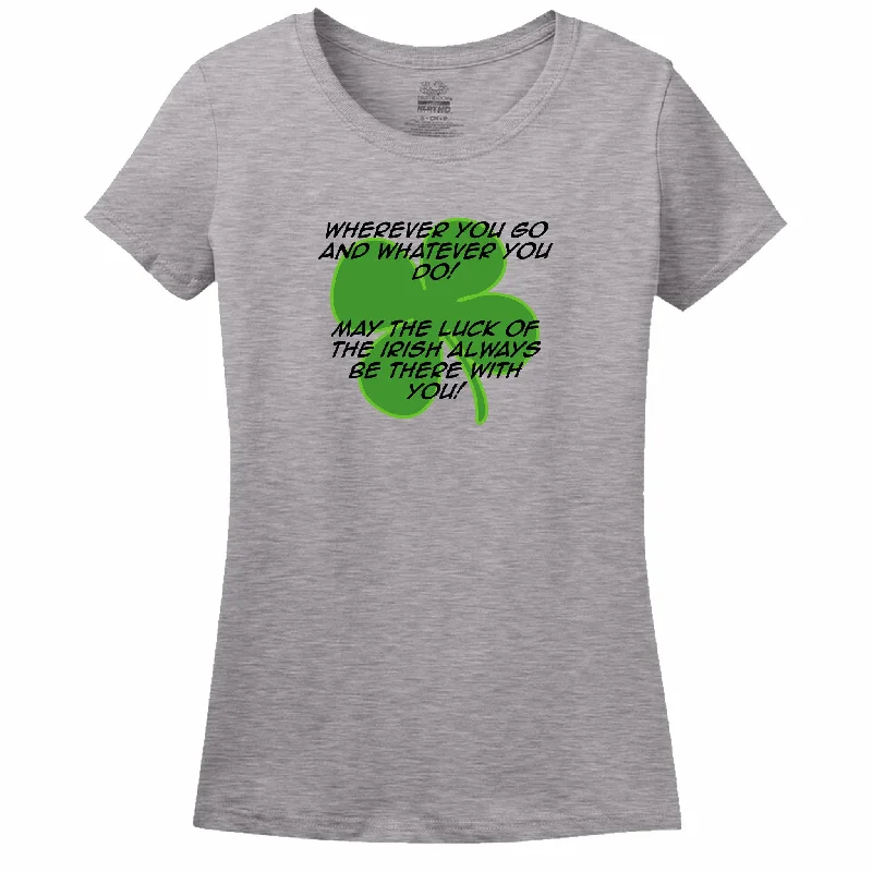 Wherever You Go And Whatever You Do, May The Luck Of The Irish Always Be With You! Womens Tee Ribbed T-Shirt High Neck Heavyweight