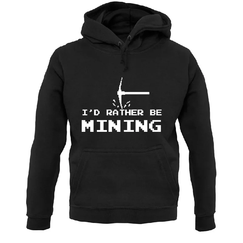 I'd Rather Be Mining Unisex Hoodie Hoodie with Strings Custom Fit Adjustable